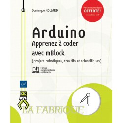 LA FABRIQUE Arduino Apprenez à coder avec mBlock (projets robotiques, créatifs et scientifiques) 2nd Edition