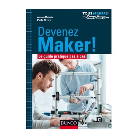 Devenez Maker ! Le guide pas à pas